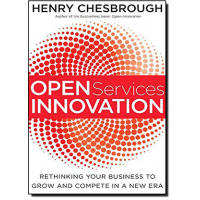 Open Services Innovation: Rethinking Your Business to Grow and Compete in a New Era by Henry Chesbrough